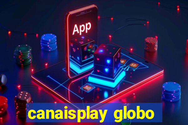 canaisplay globo